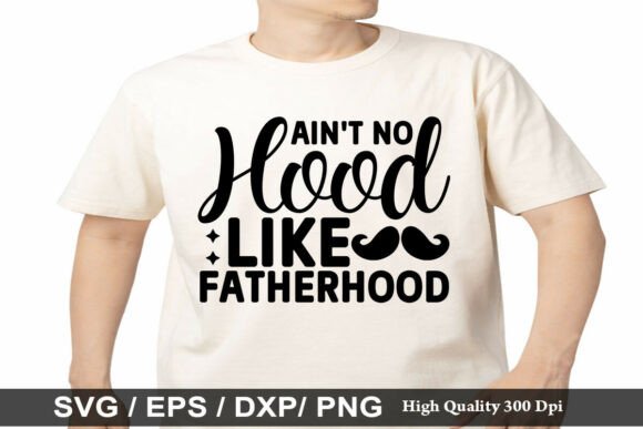 Ain't No Hood Like Fatherhood SVG Graphics