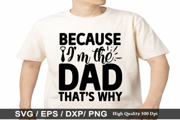 Because I'm the Dad That's Why SVG Graphics