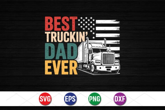 Best Truckin Dad Ever SVG Graphics for T-Shirt Designs