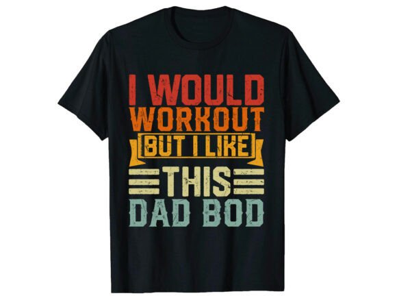 Dad Bod Workout Father’s Day T-Shirt Graphics
