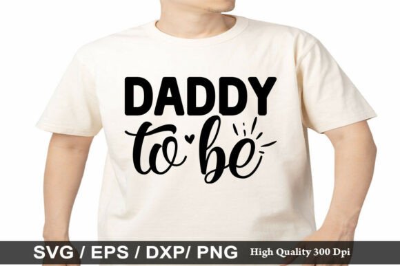 Daddy to Be SVG: Graphics for T-Shirt Designs