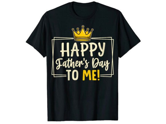 Happy Father to Me Father’s Day T-Shirt