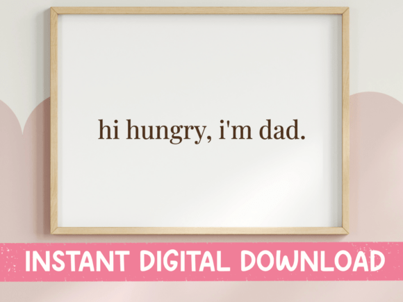 Hi Hungry I’m Dad Funny Quote Print