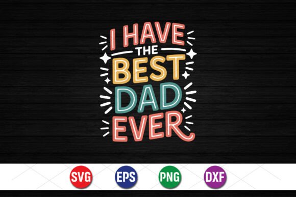 I Have the Best Dad Ever Graphics