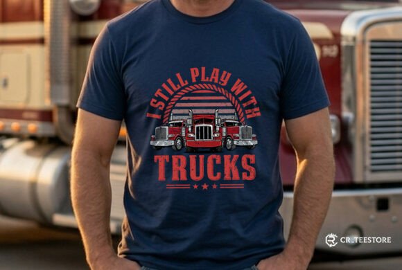 I Still Play with Trucks Trucker Dad SVG