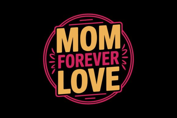 Mom Forever Love – Mother’s Day T-Shirt Graphics