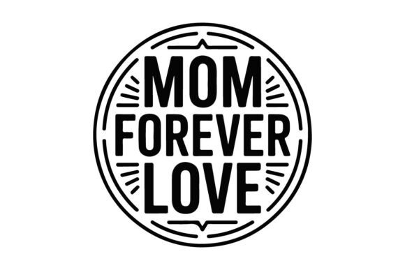 Mom Forever Love T-Shirt Design Graphics