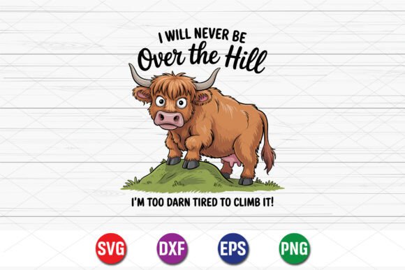 Never Over the Hill Cow SVG: Graphics for T-Shirt Designs