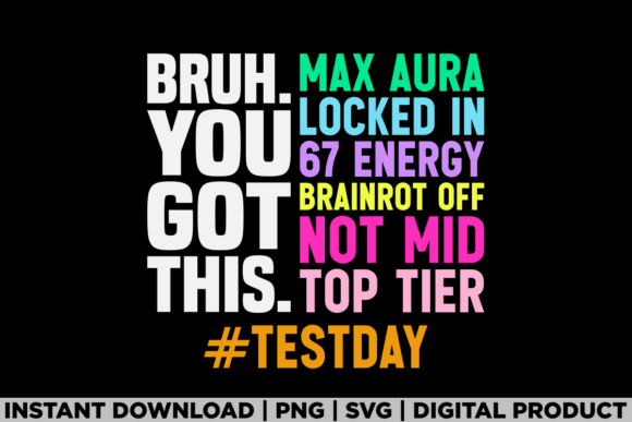 Test Day Bruh You Got Max Aura 67 Shirt Graphics for T-Shirt Designs