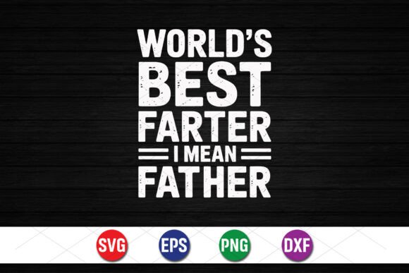 Worlds Best Farter I Mean Father Graphics